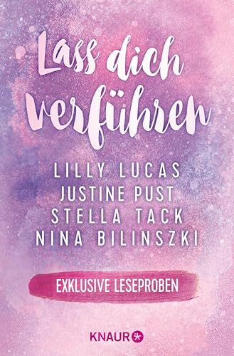 Lass dich verführen: Große Gefühle bei Knaur #07: Ausgewählte Leseproben von Lilly Lucas, Justine Pust, Stella Tack & Nina Bilinszki