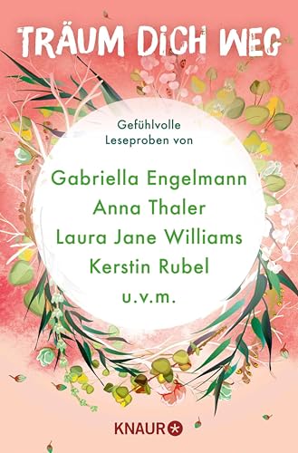 Träum dich weg: Sehnsucht bei Knaur #03: Gefühlvolle Leseproben von Gabriella Engelmann, Anna Thaler, Laura Jane Williams, Kerstin Rubel u.v.m.