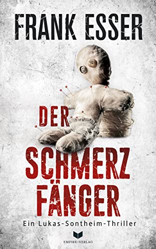 Der Schmerzfänger: Hochspannend, grausam und nichts für schwache Nerven (Ein Lukas-Sontheim-Thriller 2)