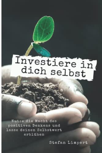 Investiere in dich selbst: Nutze die Macht des positiven Denkens und lasse deinen Selbstwert erblühen