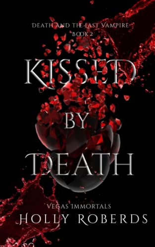 Kissed by Death (Vegas Immortals: Death and the Last Vampire, Band 2)