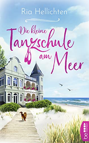 Die kleine Tanzschule am Meer (Die Ostsee-Wohlfühl-Reihe über eine kleine Tanzschule zum Verlieben 1)