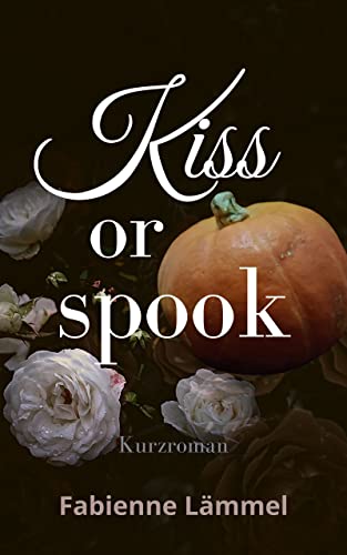 Kiss or spook: Kurzroman (Kiss or something 1)