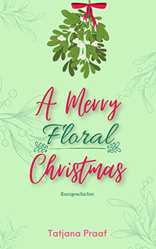 A Merry Floral Christmas: Eine weihnachtliche Kurzgeschichte