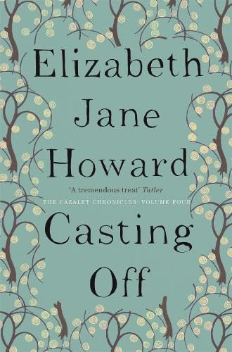 Casting off: Elizabeth Jane Howard (The Cazalet chronicles, 4)