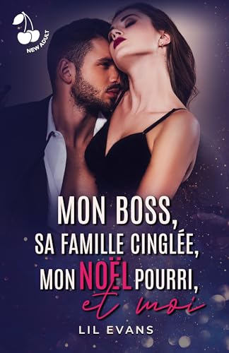 Mon boss, sa famille cinglée, mon Noël pourri, et moi...: Romance new adult