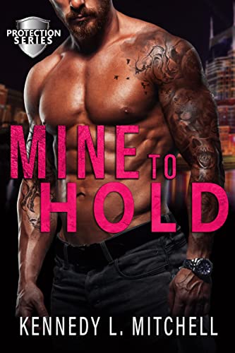 Mine to Hold: A Dark Romantic Suspense Standalone Novel (Protection Series)