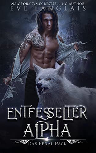 Entfesselter Alpha (Das Feral Pack 1)