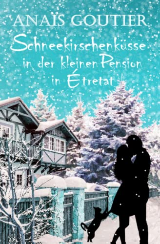 Schneekirschenküsse in der kleinen Pension in Étretat: Sinnliche Winterromanze