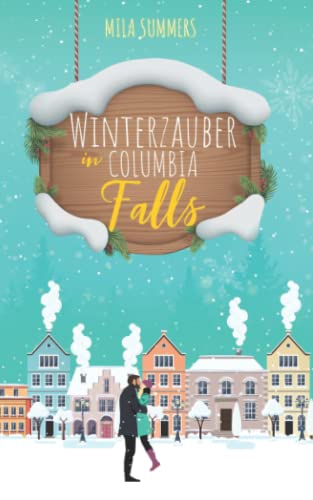 Winterzauber in Columbia Falls (Weihnachten - Die schönste Zeit des Jahres, Band 3)