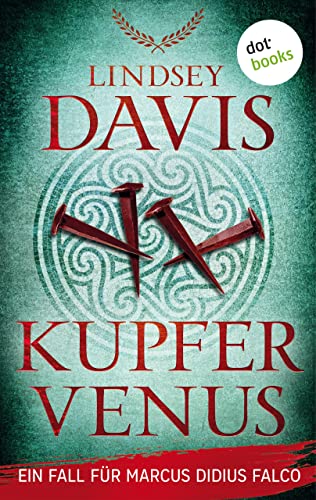 Kupfervenus: Ein Fall für Marcus Didius Falco – der dritte Fall | Humorvolle Spannung im alten Rom