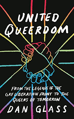 United Queerdom: From the Legends of the Gay Liberation Front to the Queers of Tomorrow