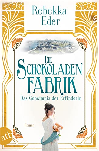 Die Schokoladenfabrik – Das Geheimnis der Erfinderin: Roman (Die Stollwerck-Saga 2)