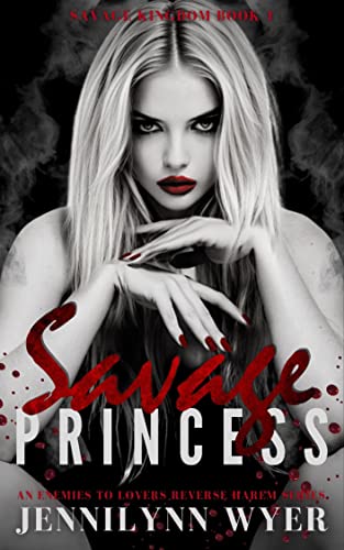 Savage Princess: A dark, enemies to lovers, mafia, reverse harem romance (Savage Kingdom Series Book 1)