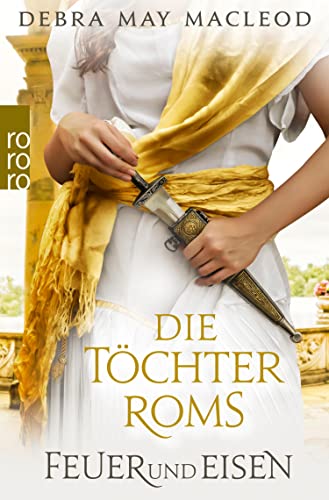 Die Töchter Roms: Feuer und Eisen: Historischer Roman (Die Vestalinnen Trilogie 3)