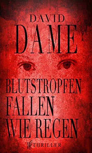 Blutstropfen fallen wie Regen: Thriller