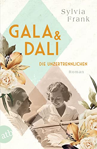Gala und Dalí – Die Unzertrennlichen: Roman (Berühmte Paare – große Geschichten 1)