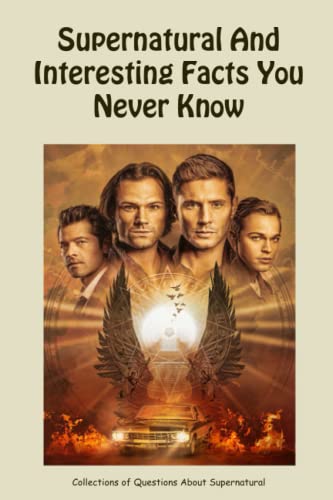 Supernatural And Interesting Facts You Never Know: Collections of Questions About Supernatural: Discover Supernatural with Trivia