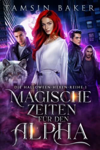Magische Zeiten für den Alpha (Die Halloween-Hexen-Reihe, Band 1)