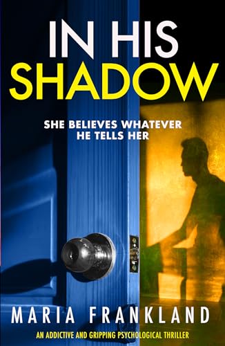 In His Shadow: An Addictive and Gripping Psychological Thriller