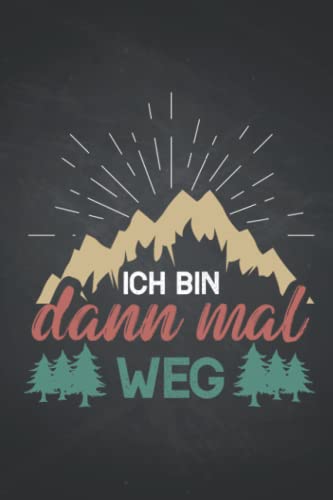 Ich bin dann mal weg: Wandern NOTIZBUCH | Format 6x9" (ca. DIN A5) | 120 Seiten Softcover | Liniert, liniertes Papier, Lineatur | Nettes Wandern Geschenk für Bergsteiger die gerne wandern