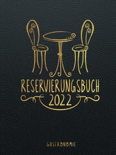 Reservierungsbuch 2022 Gastronomie: Täglich Terminplaner für Restaurant, Bistro, Hotel, & Café mit Kalender I 1 Tag - 1 Seite I Januar 2022 - Dezember 2022 I XL A4 Gastro Planer