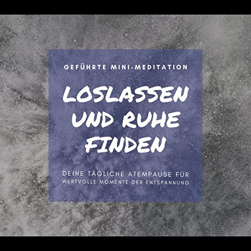 Geführte Mini-Meditation. Loslassen und Ruhe finden: Deine tägliche Atempause für wertvolle Momente der Entspannung