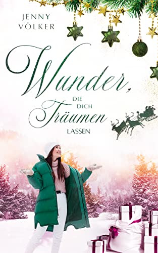 Wunder, die dich träumen lassen: Ein kurzes Weihnachtsmärchen (Weihnachts-Wunder-Märchen-Reihe)