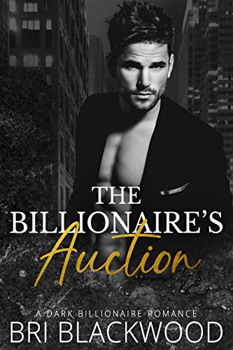 The Billionaire's Auction: An Enemies to Lovers Dark Billionaire Romance (The Ruthless Billionaire Trilogy Book 1)