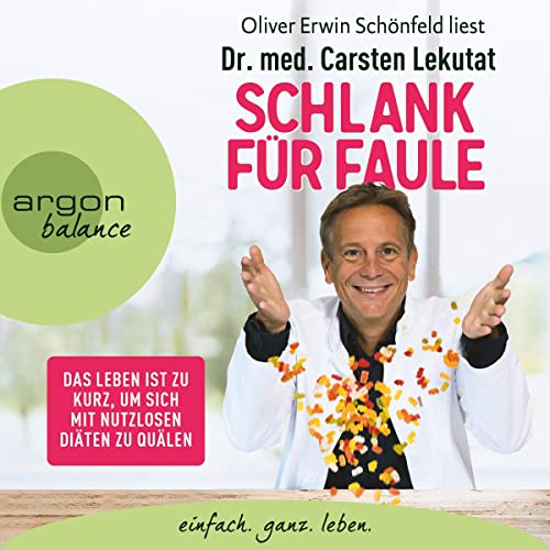 Schlank für Faule: Das Leben ist zu kurz, um sich mit nutzlosen Diäten zu quälen