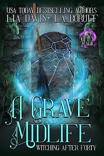 A Grave Midlife: A Life After Magic Mystery (Witching After Forty Book 10)