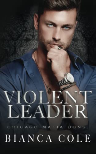 Violent Leader: A Dark Enemies to Lovers Captive Mafia Romance (Chicago Mafia Dons)