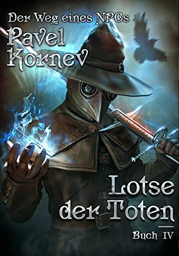 Lotse der Toten (Der Weg eines NPCs Buch # 4): LitRPG-Serie