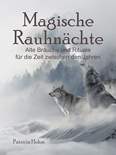 Magische Rauhnächte: Alte Bräuche und Rituale für die Zeit zwischen den Jahren