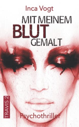 Mit meinem Blut gemalt: Psychothriller (TRAVIS, Band 2)