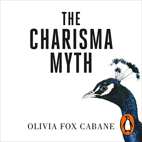 The Charisma Myth: How to Engage, Influence and Motivate People