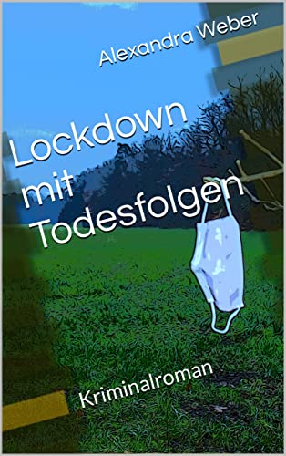 Lockdown mit Todesfolgen: Kriminalroman