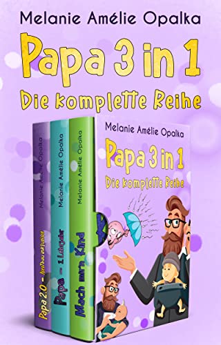 Die komplette Papa-Reihe: Mach mir'n Kind, Papa – 1. Lehrjahr & Papa 2.0 – Nestbau inklusive