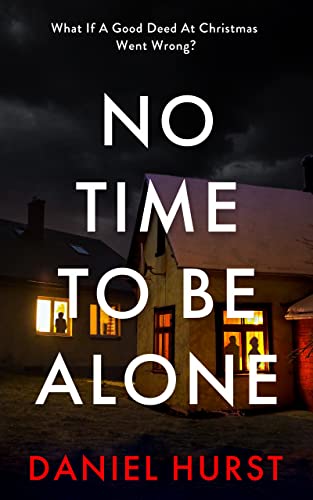 No Time To Be Alone : A shocking psychological thriller for the festive season