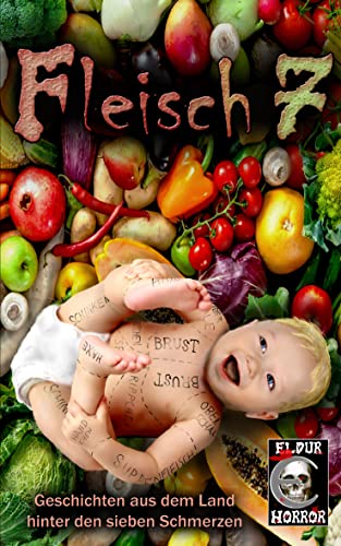 Fleisch 7: Geschichten aus dem Land hinter den sieben Schmerzen