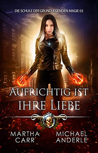Aufrichtig ist ihre Liebe (Die Schule der grundlegenden Magie 3)