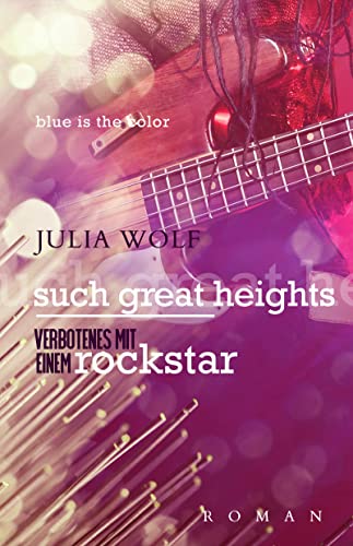 Such Great Heights: Verbotenes Mit Einem Rockstar (Blue is the Color 3)