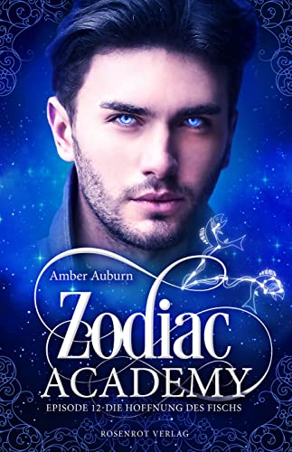 Zodiac Academy, Episode 12 - Die Hoffnung des Fischs: Fantasy-Serie (Die Magie der Tierkreiszeichen)