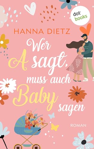 Wer A sagt, muss auch Baby sagen: Roman