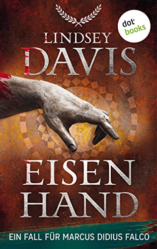 Eisenhand: Ein Fall für Marcus Didius Falco – der vierte Fall | Humorvolle Spannung im alten Rom