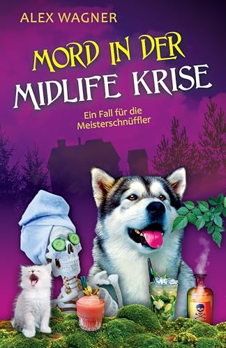 Mord in der Midlife Krise: Ein spannender Krimi für alle Hunde- und Katzenfans (Ein Fall für die Meisterschnüffler 1)