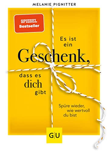 Es ist ein Geschenk, dass es dich gibt: Spüre wieder, wie wertvoll du bist (Lebenshilfe Inspiration)