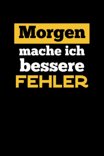 Morgen mache ich bessere Fehler: Notizbuch mit Spruch - 110 Seiten- ca. A5 - Lustiger sarkastischer / ironischer Spruch Notizbuch
