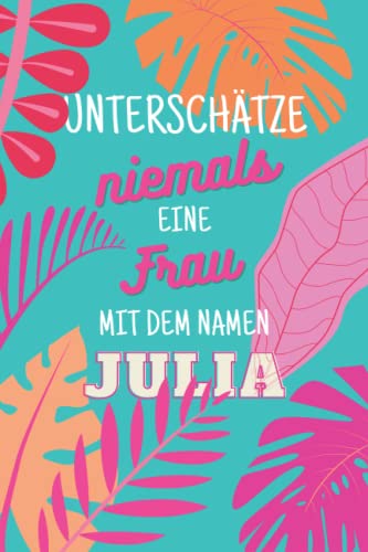 Julia ; Unterschätze niemals eine Frau mit dem Namen: Notizbuch inkl. To Do Liste | Das perfekte Geschenk | personalisiert für Julia | Geschenkidee | Geschenke | Name | Wichtelgeschenke für Frauen
