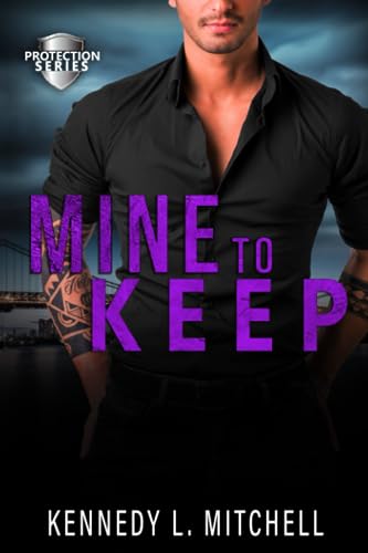 Mine to Keep: A Dark Romantic Suspense (Protection Series)
